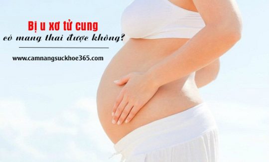 Bị u xơ tử cung có mang thai được không?