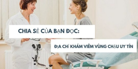 Chia sẻ của bạn đọc về địa chỉ khám viêm vùng chậu