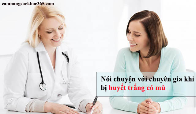 Nói với chuyên gia khi bạn bị huyết trắng có mủ