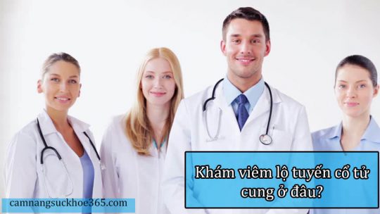 Khám viêm lộ tuyến cổ tử cung ở đâu uy tín?