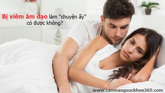 Viêm âm đạo có quan hệ được không