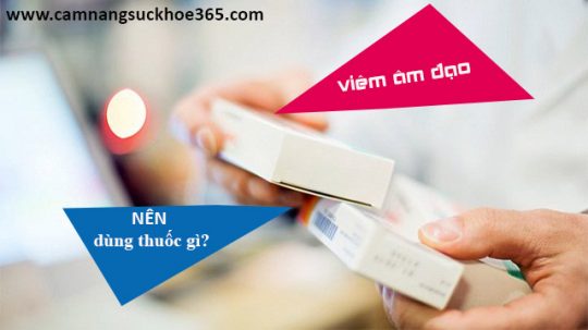 Bị viêm âm đạo nên dùng thuốc gì