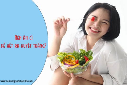 Nên ăn gì để hết bị ra huyết trắng?