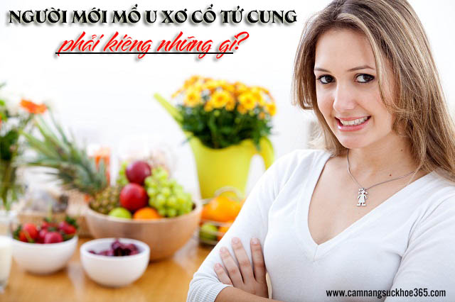 Người mới mổ u xơ cổ tử cung phải kiêng những gì?