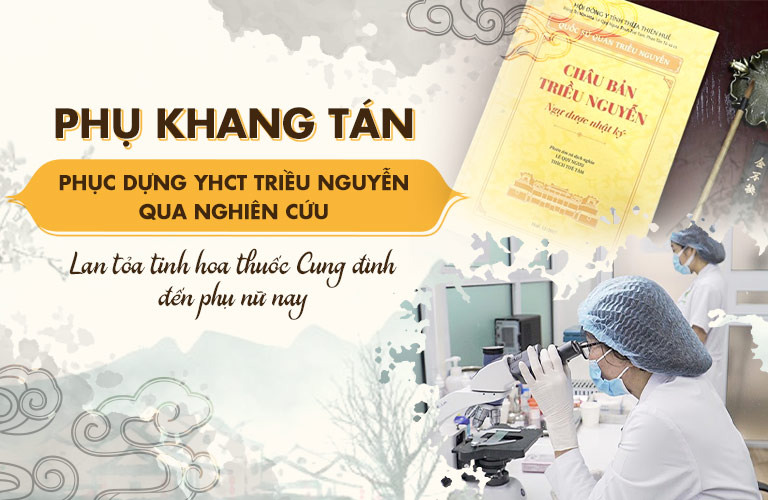 Phụ Khang Tán được nghiên cứu phát triển từ bí quyết chữa bệnh của Cung Phi Triều Nguyễn