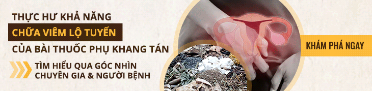 Phụ Khang Tán chữa viêm lộ tuyến có tốt không